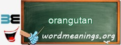 WordMeaning blackboard for orangutan
